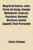 Produkt-Bild: Magistrat Suisse: Jules Pictet de Sergy, Giorgio Malinverni, Franois Paychere, Bernard Bertossa, Daniel Zappelli, Paul Perraudin