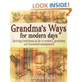 Grandma's Ways for Modern Days: Relearning Traditional Self-sufficiency - Gardening, Cooking and Household Management