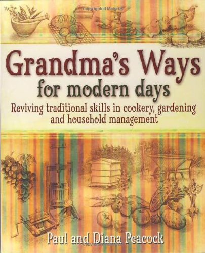 Grandma's Ways for Modern Days: Relearning Traditional Self-sufficiency - Gardening, Cooking and Household Management