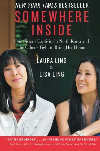 Somewhere Inside: One Sister’s Captivity in North Korea and the Other’s Fight to Bring Her Home