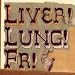 Liver! Lung! Fr!