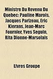 Ministre Du Revenu Du Qubec: Pauline Marois, Jacques Parizeau, Eric Kierans, Jean-Marc Fournier, Yves Sguin, Rita Dionne-Marsolais-