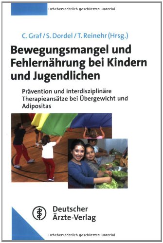 Bewegungsmangel und Fehlernährung im Kindes- und Jugendalter. Folgen und Therapiemöglichkeiten Unter Mitarbeit von M. Ernst M. Kersting B. Koch Z. Vahabzadeh Bewegungsmangel und Fehlernährung im Kindes- und Jugendalter. Folgen und Therapiemöglichkeiten Unter Mitarbeit von M. Ernst M. Kersting B. Koch Z. Vahabzadeh