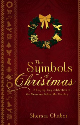 The Symbols of Christmas: A Day-by-Day Celebration of the Meanings Behind the Holiday
