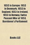 1653 in Europe: 1653 in Denmark, 1653 in England, 1653 in Ireland, 1653 in Norway, Swiss Peasant War of 1653, Barebone's Parliament-