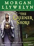 The Greener Shore: A Novel of the Druids of Hibernia