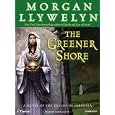 The Greener Shore: A Novel of the Druids of Hibernia by Morgan Llywelyn and Simon Vance