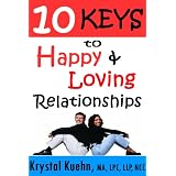 10 Keys to Happy & Loving Relationships ~ Krystal Kuehn