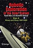 Robotic Exploration of the Solar System, Part 3: The Modern Era 1997-2009 (Springer Praxis Books / Space Exploration)