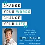 Change Your Words, Change Your Life: Understanding the Power of Every Word You Speak | Joyce Meyer