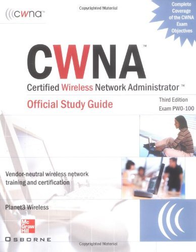 CWNA Certified Wireless Network Administrator Official Study Guide (Exam PW0-100), Third Edition: Official Study Guide Exam PW0-100 (Certification Press)