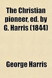 The Christian pioneer, ed. by G. Harris (1844)
