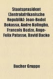 Staatspr Sident (Zentralafrikanische Republik): Jean-B del Bokassa, Andr Kolingba, Fran OIS Boziz, Ange-F LIX Patass, David Dacko