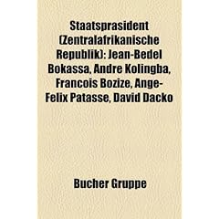 Staatspr Sident (Zentralafrikanische Republik): Jean-B del Bokassa, Andr Kolingba, Fran OIS Boziz, Ange-F LIX Patass, David Dacko