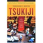 Tsukiji: The Fish Market at the Center of the World (California Studies in Food and Culture, 11) book cover