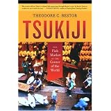 Tsukiji: The Fish Market at the Center of the World (California Studies in Food and Culture)