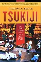 Tsukiji: The Fish Market at the Center of the World (California Studies in Food and Culture, 11)