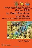 From P2P to Web Services and Grids: Peers in a Client/Server World (Computer Communications and Networks)