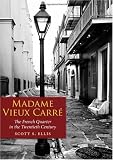 Madame Vieux Carr&Atilde;&copy;: The French Quarter in the Twentieth Century