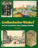 Gro&szlig;zschocher - Windorf - Aus der Geschichte eines Leipziger Ortsteils Erg&auml;nzungsband 1 (Chronik Gro&szlig;zschocher - Windorf) - Thomas Nabert, Markus Cottin, Gerd Lindner, Hans L&uuml;ddicke, Ralf Hiller, Bernd Friedemann, Elke Werge
