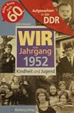 Aufgewachsen in der DDR - Wir vom Jahrgang 1952 - Kindheit und Jugend - Ulrich Grunert