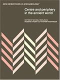 Centre and Periphery in the Ancient World (New Directions in Archaeology)