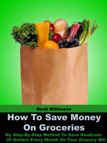 How To Save Money On Groceries - My Step-By-Step Method To Save Hundreds Of Dollars Every Month On Your Grocery Bill