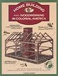 Homebuilding and Woodworking in Colonial America (Illustrated Living History Series)