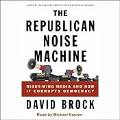 The Republican Noise Machine: Right-Wing Media and How it Corrupts Democracy | [David Brock]
