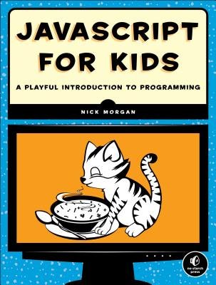JavaScript for Kids( A Playful Introduction to Programming)[JAVASCRIPT FOR KIDS][Paperback]