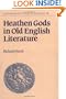 Heathen Gods in Old English Literature (Cambridge Studies in Anglo-Saxon England)