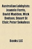 Australian Lobbyists: Jeannie Ferris, David Madden, Mick Dodson, Stuart St Clair, Peter Sekuless-