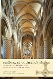 Building St Cuthbert's Shrine : Durham Cathedral and the life of Prior Turgot