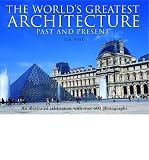 The world's greatest architecture : past and present : an illustrated celebration with over 600 photographs