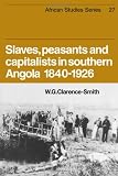 Slaves, peasants and capitalists in Southern Angola, 1840-1926
