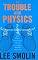 The Trouble With Physics: The Rise of String Theory, the Fall of a Science, and What Comes Next