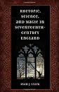 Rhetoric, Science, & Magic in Seventeenth-Century England
