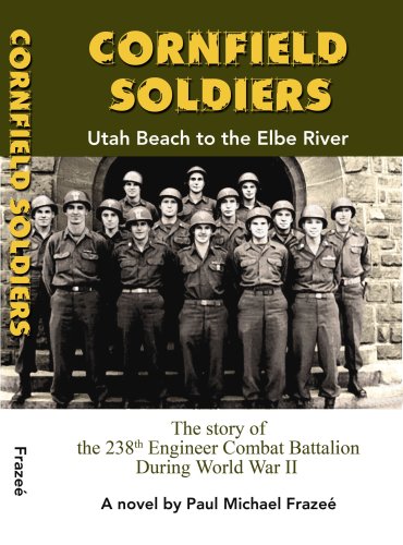 Image of Cornfield Soldiers -Utah Beach to the Elbe - the Story of the 238th Engineer Combat Battalion During WWII