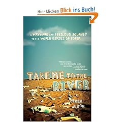 Take Me to the River: A Wayward and Perilous Journey to the World Series of Poker