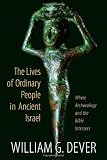 The lives of ordinary people in ancient Israel : where archaeology and the Bible intersect