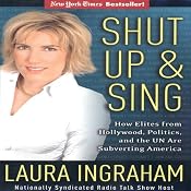 Shut Up & Sing: How Elites from Hollywood, Politics, and the UN are Subverting America | [Laura Ingraham]