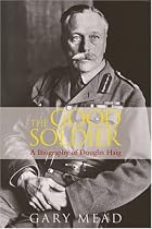 The Good Soldier: The Biography of Douglas Haig