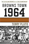 Browns Town 1964: The Cleveland Browns and the 1964 Championship