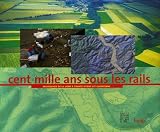 Cent mille ans sous les rails : Archéologie de la Ligne à Grande Vitesse Est européenne
