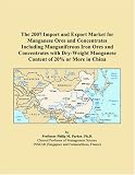The 2007 Import And Export Market For Manganese Ores And Concentrates Including Manganiferous Iron Ores And Concentrates With Dry weight Manganese Content Of 20 Or More In China