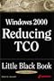 Windows 2000 Reducing TCO Little Black Book: A Guide to Maximizing Benefits of the TCO Feature