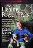 The Healing Power Of Pets : Harnessing The Amazing Ability Of Pets To Make And Keep People Happy