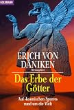 Das Erbe der G&ouml;tter - Auf 'kosmischen Spuren' rund um die Welt. - Erich von D&auml;niken