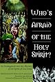 Who's Afraid of the Holy Spirit?