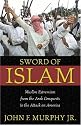 Sword of Islam : Muslim Extremism from the Arab Conquests to the Attack on America